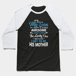 My Son Is Super Awesome And I Am The Lucky One Because I Get To Be His Mother Awesome Baseball T-Shirt